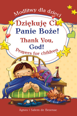 Dziękuję Ci, Panie Boże! Modlitwy dla dzieci - wersja dwujęzyczna (polsko-angielska)