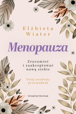 Menopauza - Zrozumieć i zaakceptować nową siebie