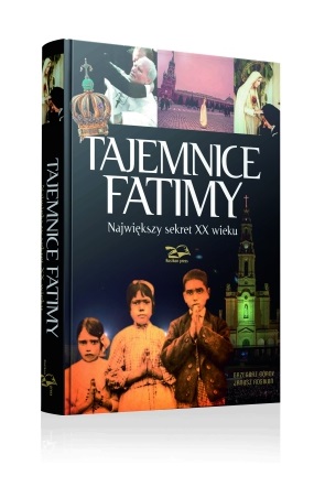 Tajemnice Fatimy. Największy sekret XX wieku