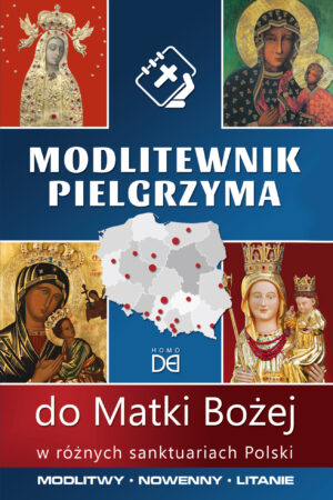 Modlitewnik pielgrzyma do Matki Bożej w różnych sanktuariach Polski