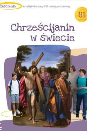 Chrześcijanin w świecie Ćwiczenia klasa 8 szkoły podstawowej